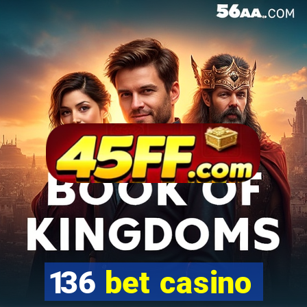 136 bet casino